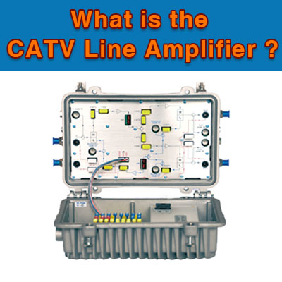 What is the CATV Line Amplifier?