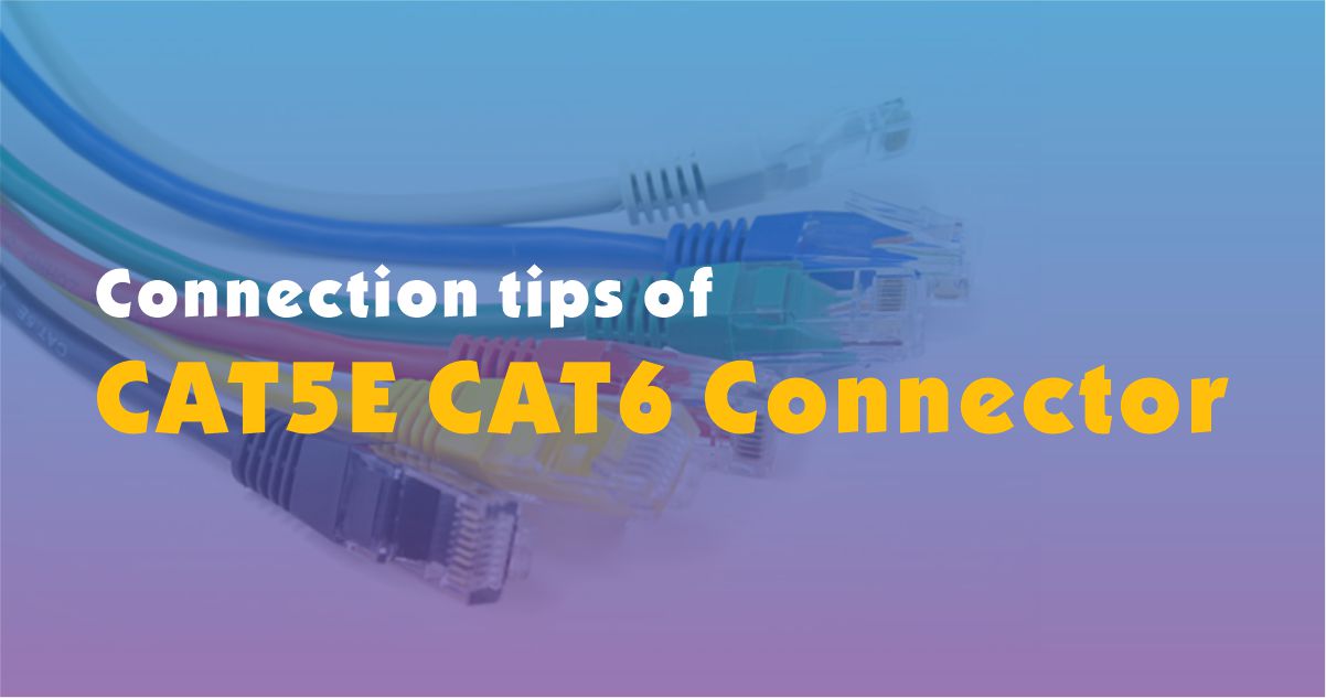 Connection tips of CAT5E CAT6 Wire Connector