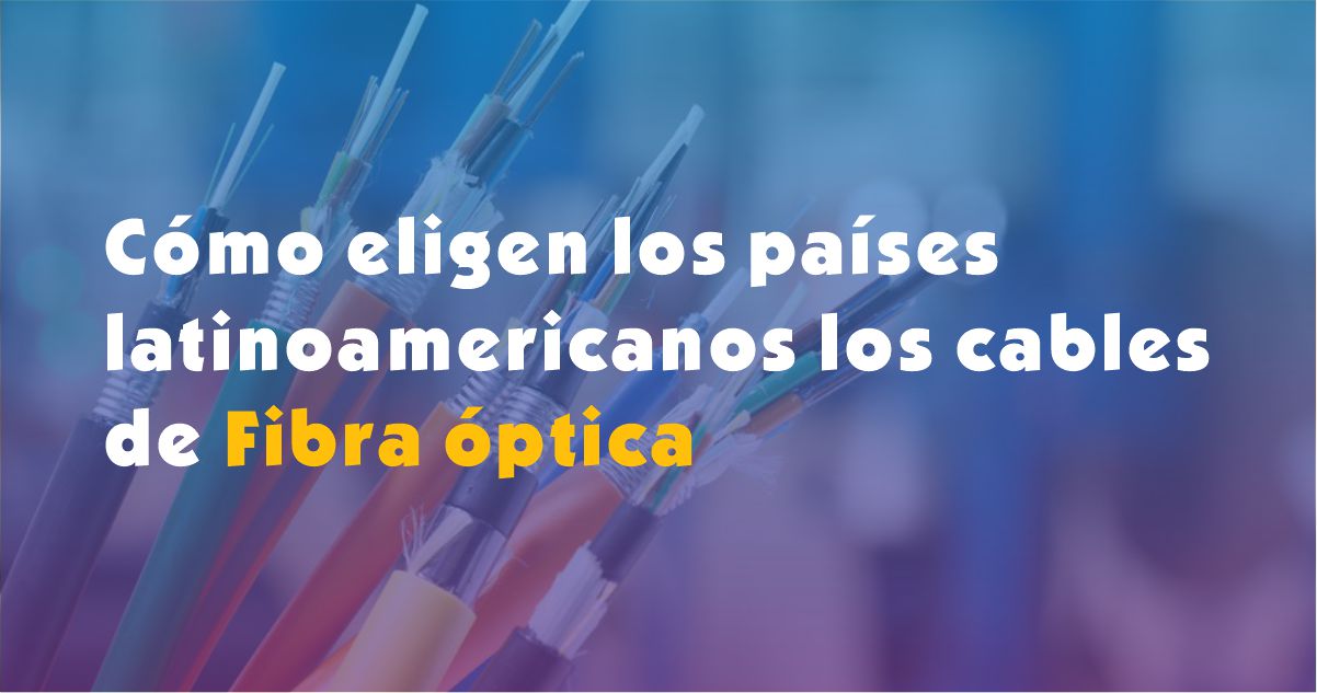 ¿Cómo eligen los países latinoamericanos los cables de fibra óptica? Elija los proveedores chinos de cable de fibra óptica