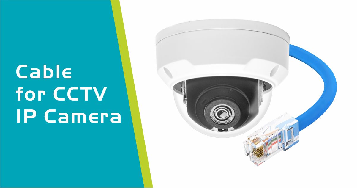 Which cable is suitable for CCTV IP Camera?