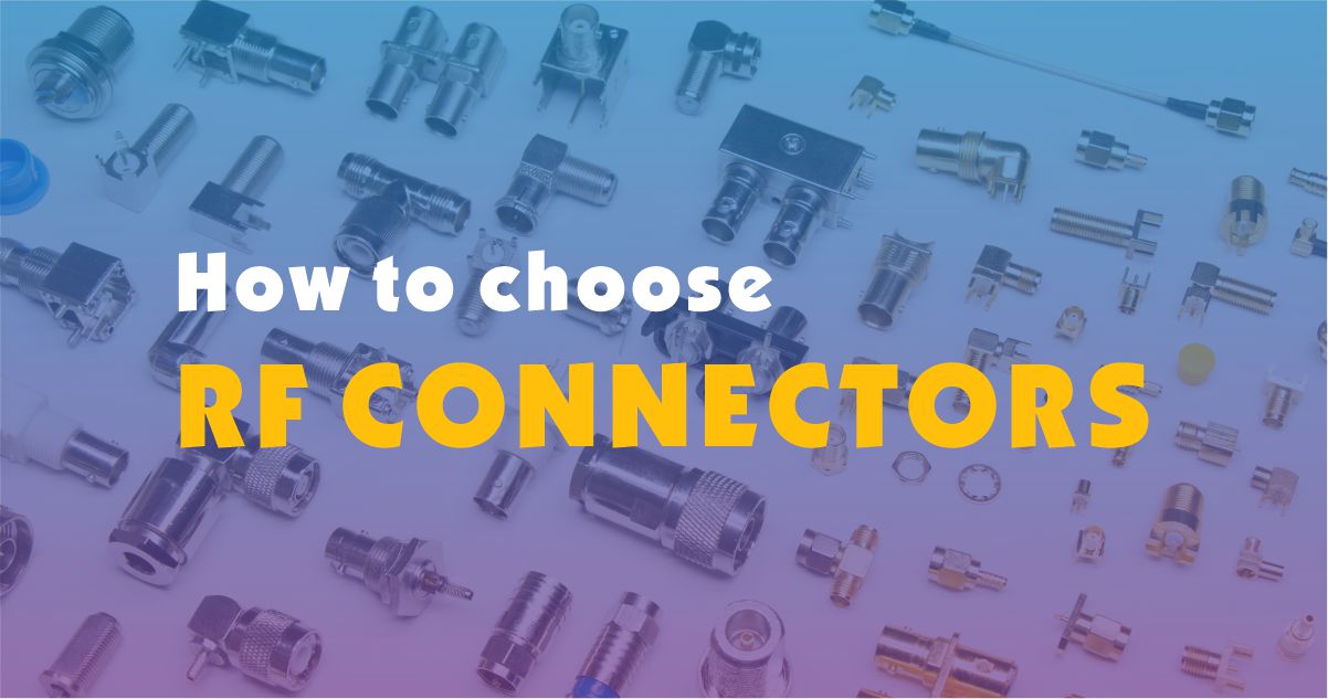 4 things you need to know when choosing an RF connector | How to choose RF CONNECTORS