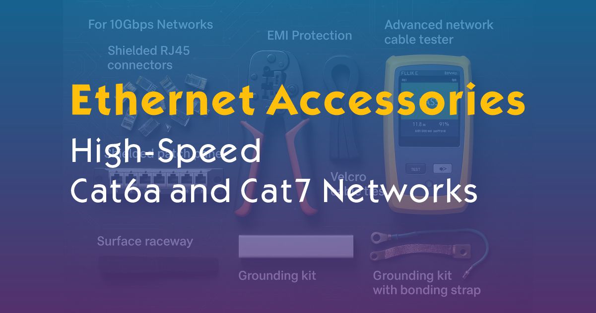 Best Ethernet Accessories for High-Speed Cat6a and Cat7 Networks