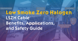 What Is Low Smoke Zero Halogen (LSZH) Cable- Benefits, Applications, and Safety Guide.jpg