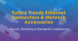 Future Trends in Ethernet Connectors Network Accessories.jpg