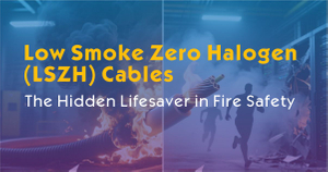 Low Smoke Zero Halogen (LSZH) Cables-The Hidden Lifesaver in Fire Safety.jpg