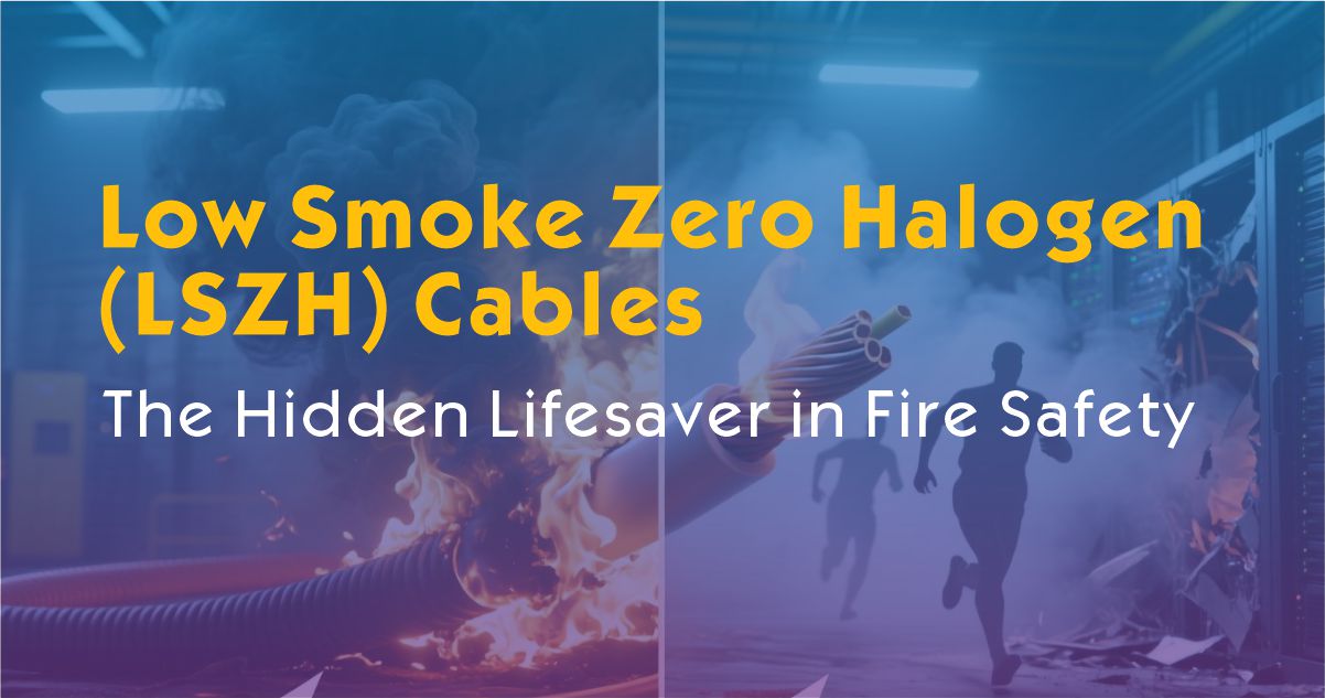 Low Smoke Zero Halogen (LSZH) Cables: The Hidden Lifesaver in Fire Safety