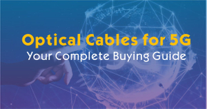 What Optical Cables Are Used for 5G- Your Complete Buying Guide.jpg