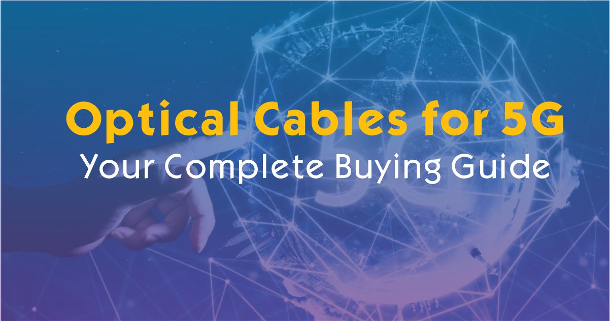 What Optical Cables Are Used for 5G? Your Complete Buying Guide