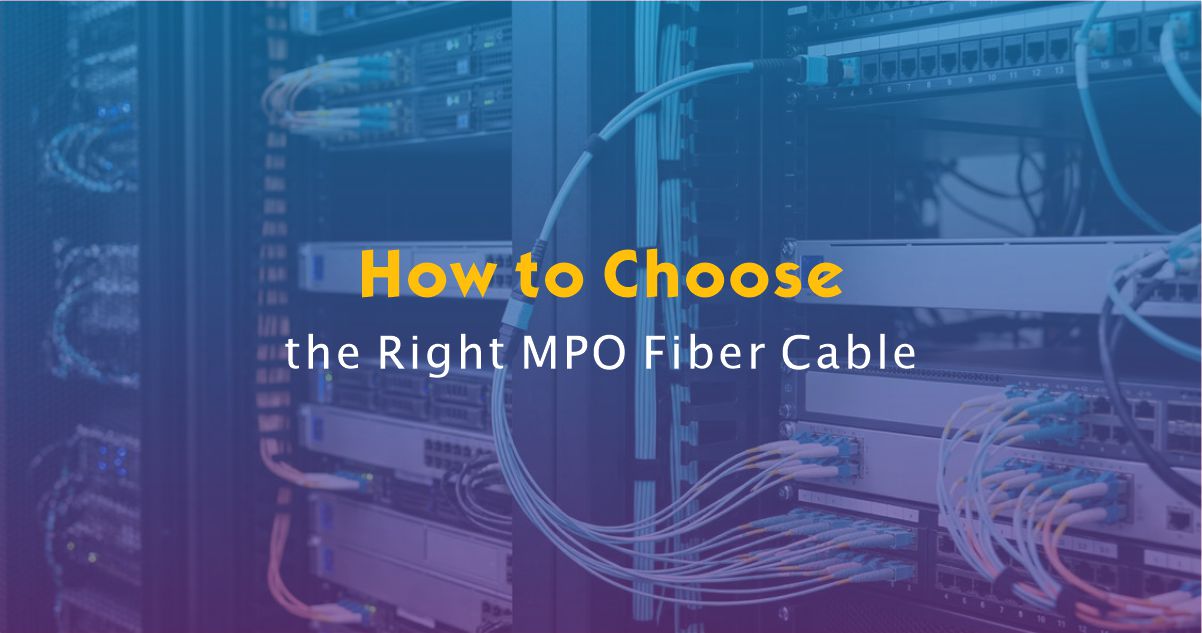 How to Choose the Right MPO Fiber Cable