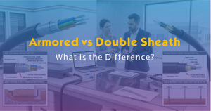 Armored vs Double Sheath Fiber Optic Cable-What Is the Difference.jpg