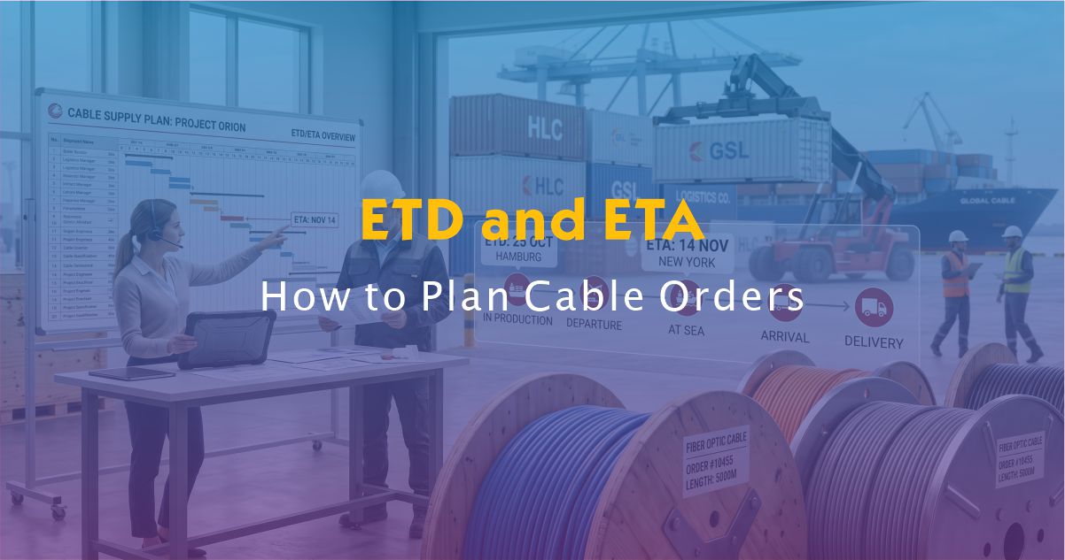 How to Plan Cable Orders Around ETD and ETA