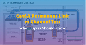 Cat6A Permanent Link vs Channel Test-What Buyers Should Know.jpg