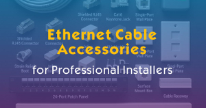 Top 5 Ethernet Cable Accessories for Professional Installers.jpg