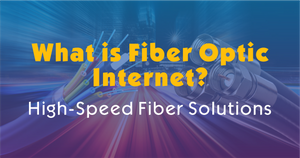 What is Fiber Optic Internet-High-Speed Fiber Solutions.png