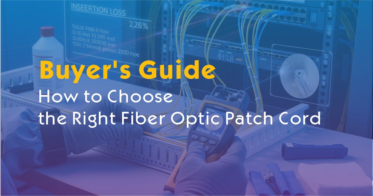 How to Choose the Right Fiber Optic Patch Cord: A Complete Buyer's Guide