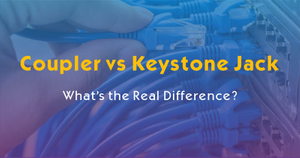 Coupler vs Keystone Jack What’s the Real Difference.jpg
