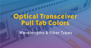 Understanding Transceiver Pull Tab Colors-Wavelengths & Fiber Types.jpg