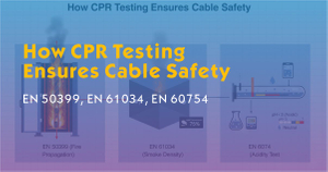 How CPR Testing Ensures Cable Safety-EN 50399, EN 61034, EN 60754.jpg
