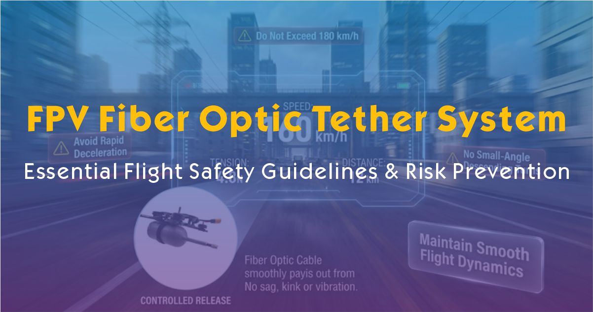 FPV Fiber Optic Tether System – Essential Flight Safety Guidelines & Risk Prevention