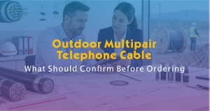 Outdoor Multipair Telephone Cable- What Buyers Should Confirm Before Ordering.jpg