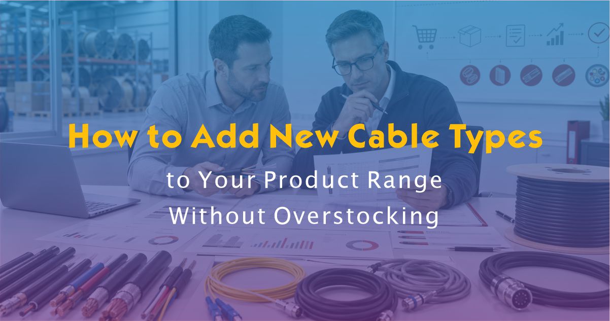 How to Add New Cable Types to Your Product Range Without Overstocking