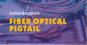 Introduction to fiber optical pigtail.jpg
