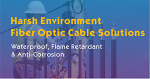 Harsh Environment Fiber Optic Cable Solutions.jpg