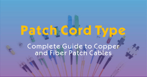 Patch Cord Type-Complete Guide to Copper and Fiber Patch Cables.jpg