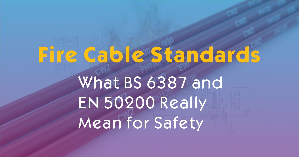 Decoding Fire Cable Standards — What BS 6387 and EN 50200 Really Mean for Safety