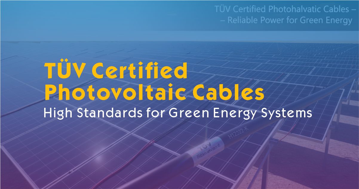 TÜV Certified Photovoltaic Cables: High Standards for Green Energy Systems