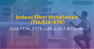 Indoor Fiber Installation (TIA-EIA-570) - ZION FTTH, FTTR LSZH,G.657.B3 Guide.jpg