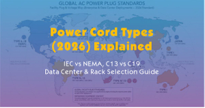 Power Cord Types (2026) Explained-IEC vs NEMA, C13 vs C19 — Data Center & Rack Selection Guide.jpg