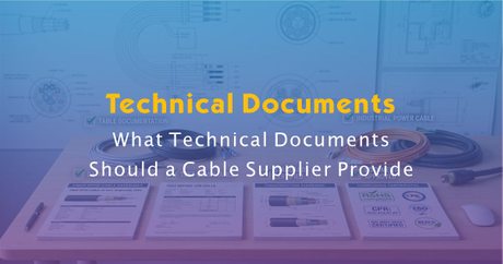 What Technical Documents Should a Cable Supplier Provide? Buyer ...