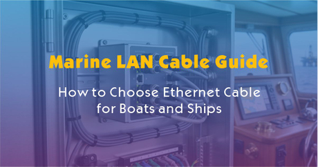 Marine LAN Cable Guide-How to Choose Ethernet Cable for Boats and Ships.jpg