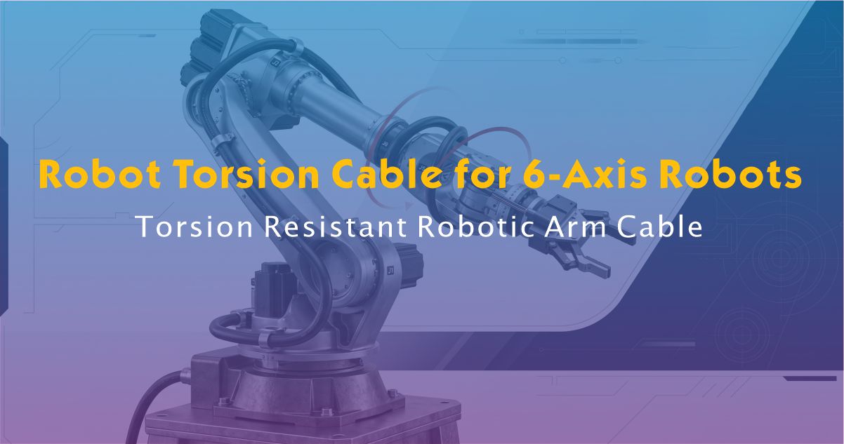 Robot Torsion Cable for 6-Axis Robots | Torsion Resistant Robotic Arm Cable