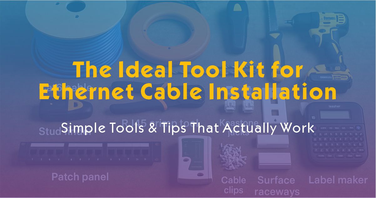 The Ideal Tool Kit for Ethernet Cable Installation