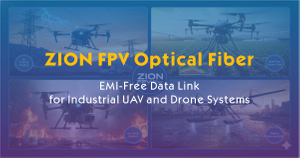 ZION FPV Optical Fiber EMI-Free Data Link for Industrial UAV and Drone Systems.jpg