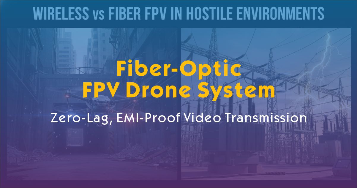 Fiber-Optic FPV Drone System: Zero-Lag, EMI-Proof Video Transmission