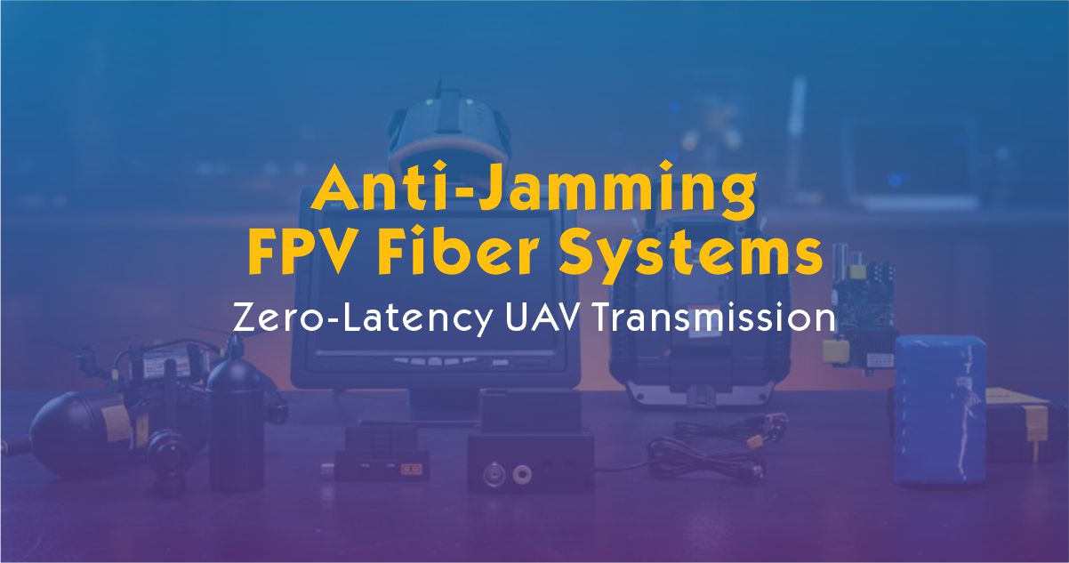 Anti-Jamming FPV Fiber Systems: Zero-Latency UAV Transmission