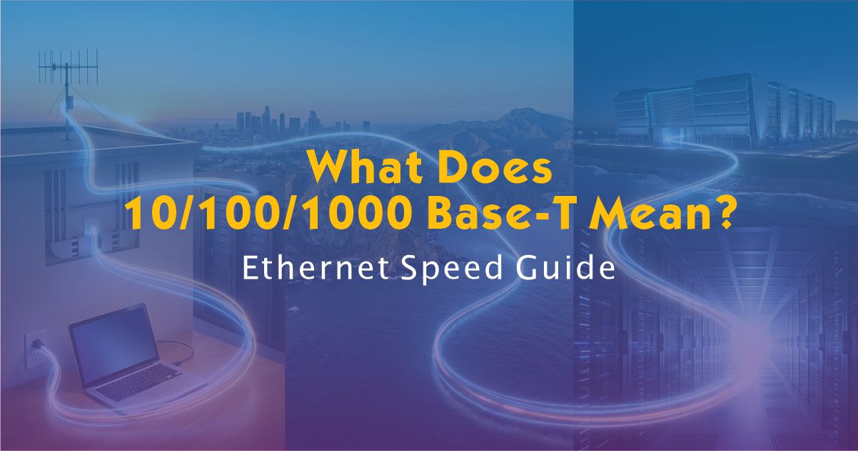 What Does 10/100/1000 Base-T Mean? | Ethernet Speed Guide