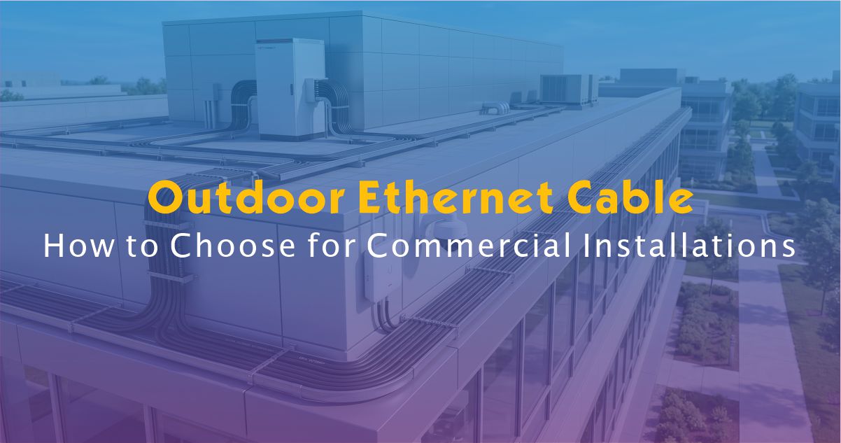 How to Choose Outdoor Ethernet Cable for Commercial Installations