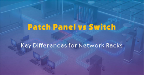 Patch Panel vs Switch: Key Differences for Network Racks - Zion ...