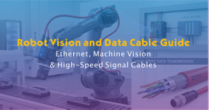 How to Choose Robot Vision and Data Cables for Industrial Robotics.jpg