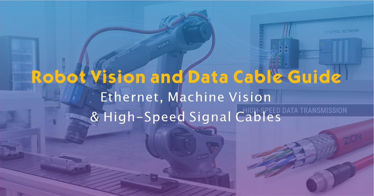 How to Choose Robot Vision and Data Cables for Industrial Robotics
