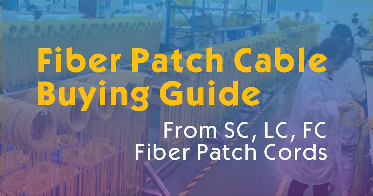 Fiber Patch Cable Buying Guide: From SC, LC, And FC Fiber Patch Cords