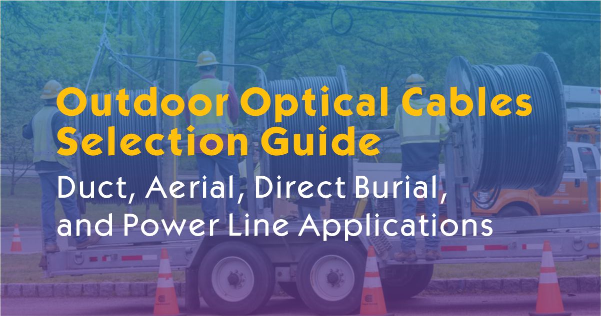 Outdoor Optical Cables for Duct, Aerial, Direct Burial, and Power Line Applications