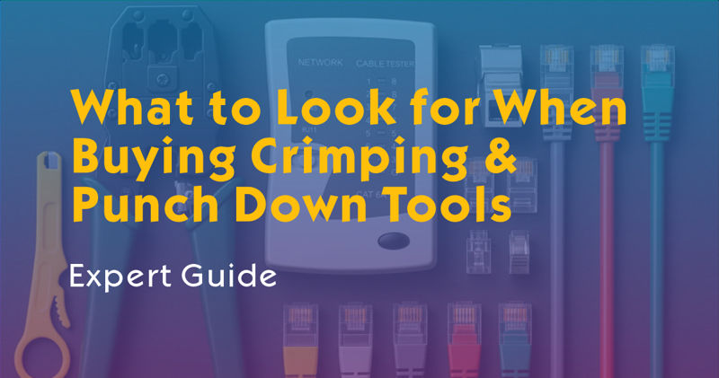 What to Look for When Buying Crimping & Punch Down Tools | Expert Guide