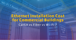 Ethernet Installation Cost for Commercial Buildings- Cat6A vs Fiber vs Wi-Fi 7.jpg