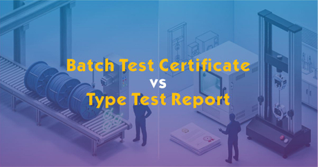 Batch Test Certificate vs Type Test Report: What Is the Difference ...