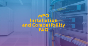 MPO Installation and Compatibility FAQ.jpg